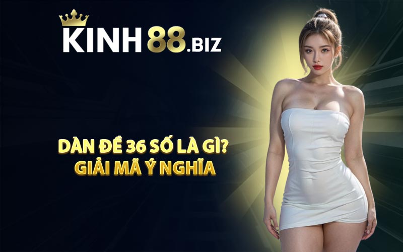 Dàn đề 36 số là gì? giải mã ý nghĩa