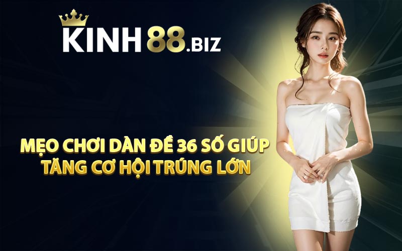 Mẹo chơi dàn đề 36 số giúp tăng cơ hội trúng lớn