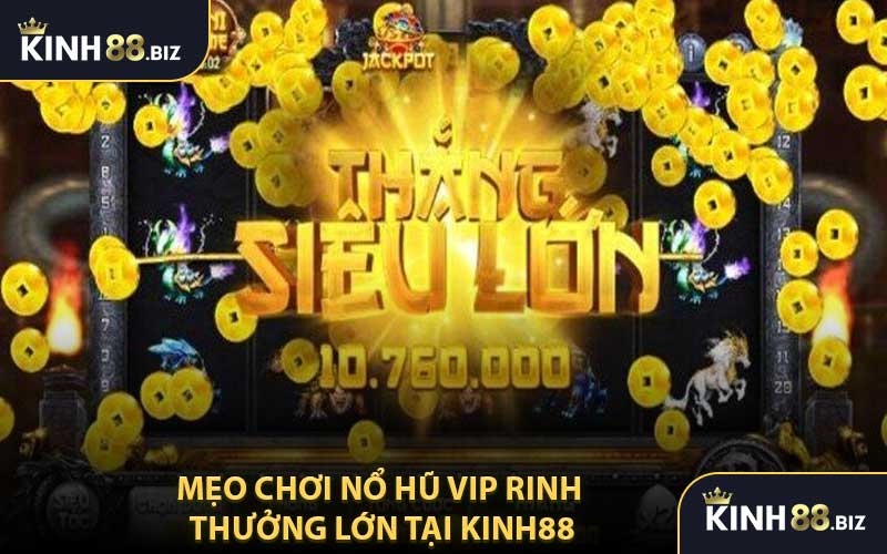 Mẹo Chơi Nổ Hũ Vip Rinh Thưởng Lớn Tại KINH88