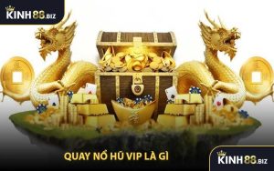 Quay Nổ Hũ Vip Là Gì